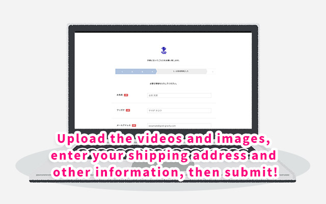 Upload the videos and images, enter your shipping address and other information, then submit!